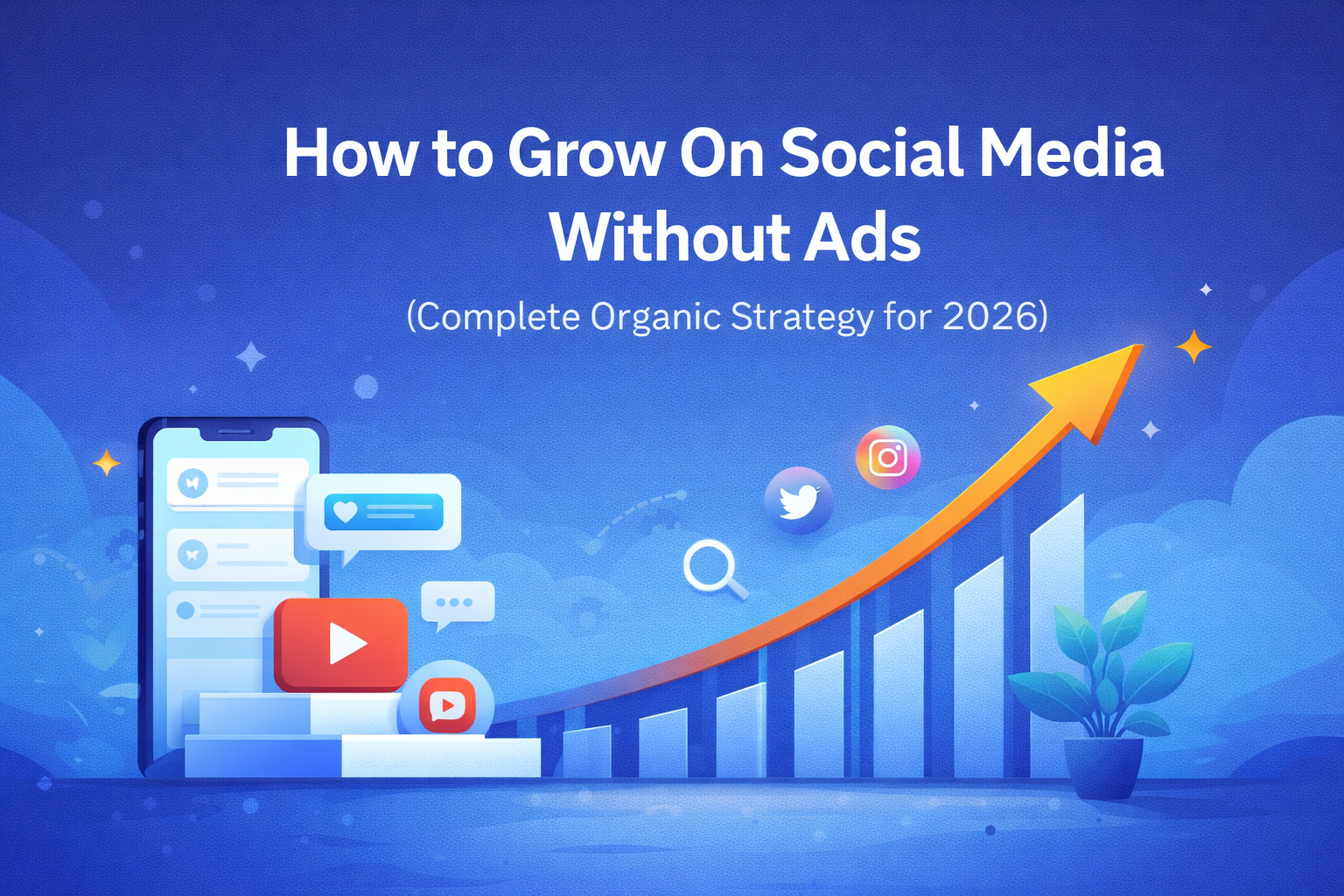 How to Grow on Social Media Without Ads (Complete Organic Strategy for 2026)