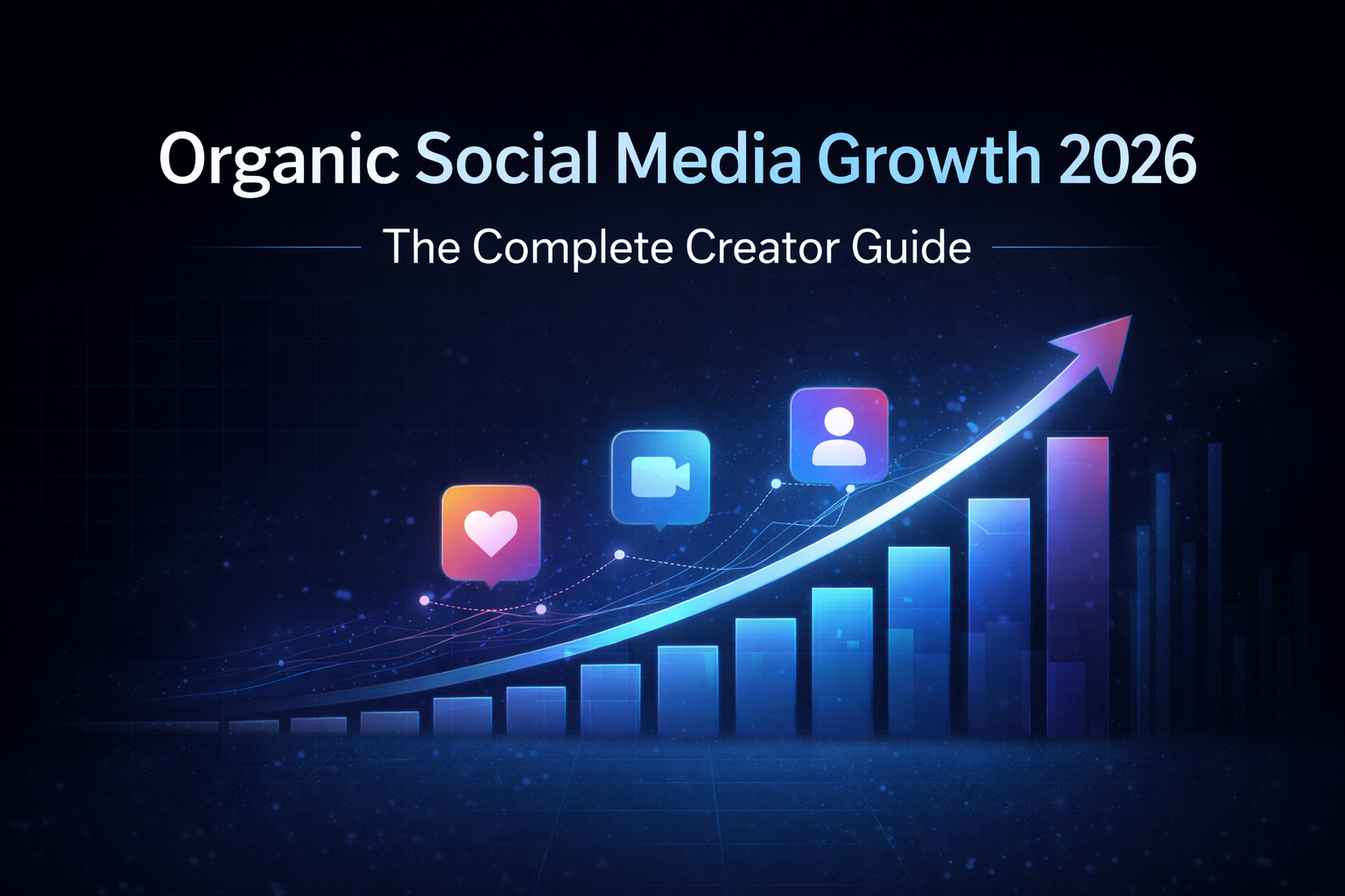 The Complete Guide to Organic Social Media Growth (2026 Edition)